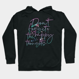 Don´t Forget The Happy Thoughts Hoodie